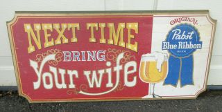 Vintage Pabst Blue Ribbon Beer Wood Sign " Next Time Bring Your Wife "
