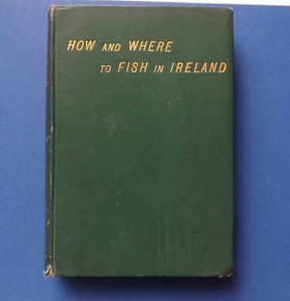 Vintage Hardback Book - How And Where To Fish In Ireland - " Hi - Regan " - 1902