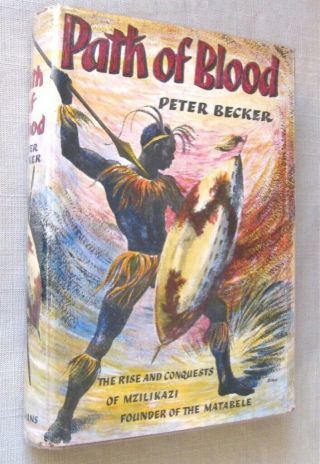 Peter Becker Path Of Blood Mzilikazi Matabele Tribe 1st Ed 1962
