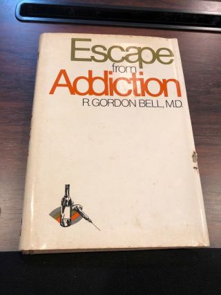 Escape From Addiction R.  Gordon Bell 1970 1st Hc Dj