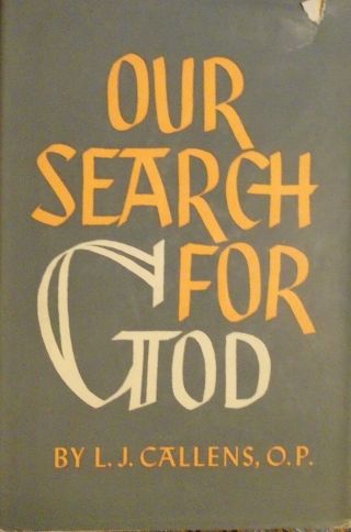 ††vintage Catholic Our Search For God By L.  J.  Callens O.  P.  Cross & Crown Series