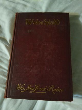 The Vision Splendid A Story Of To - Day By William Raine 1913 V