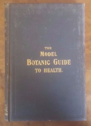 The Model Botanic Guide To Health Every Man His Own Doctor William Fox Md