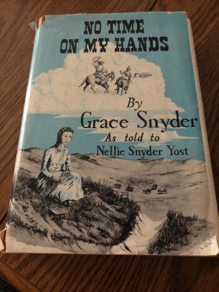 No Time On My Hands,  (1st Ed) By Grace Snyder Told By Nellie Snyder Yost.