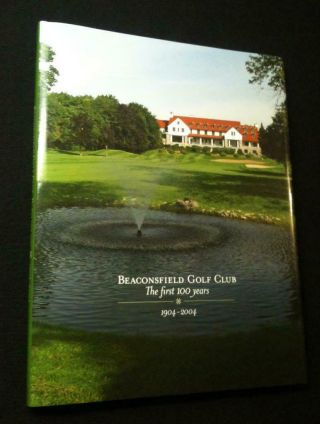 Beaconsfield Golf Club The First Hundred Years 1904 - 2004 Quebec