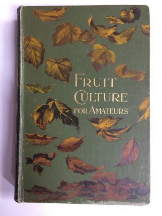 S T Wright Fruit Culture For Amateurs 2nd Edition (upcott Gill,  1898)