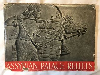 Assyrian Palace Reliefs And Their Influence On The Sculptures Of Babylonia And P