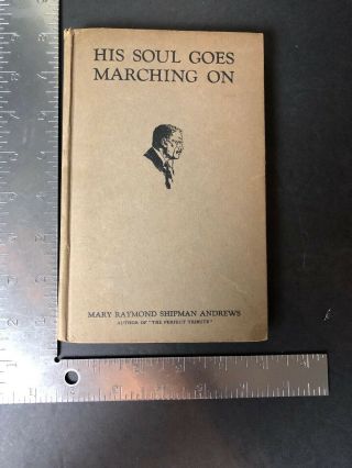 His Soul Goes Marching On,  Mary Andrews,  1922,  Scribner 