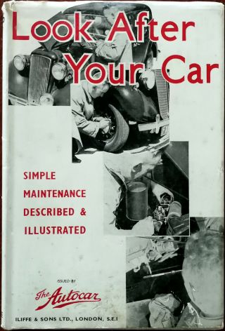 Looking After Your Car.  By The Technical Staff Of The Autocar 1940’s