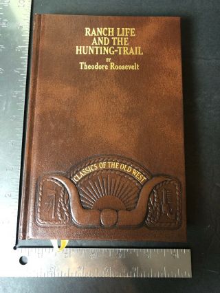 Theodore Roosevelt,  Ranch Life And The Hunting Trail.  Leather 1981