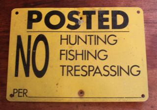 Vintage Metal Posted Sign: No Hunting,  Fishing,  Trespassing