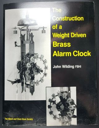 The Construction Of A Weight Driven Brass Alarm Clock By J Wilding