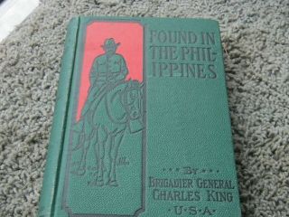 Found In The Philippines By Brigadier Charles King.  Spanish American War Novel