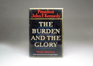 John F Kennedy / Burden And The Glory Edited By Allan Nevins Forward 1st Ed 1964