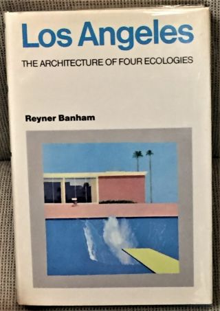 Reyner Banham / Los Angeles The Architecture Of Four Ecologies 1st Edition 1971