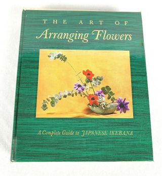 The Art Of Arranging Flowers A Complete Guide To Japanese Ikebana 1965