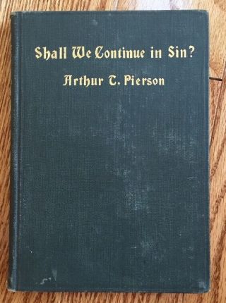 Arthur T Pierson Shall We Continue In Sin? C1897 Dedicated To Evan Hopkins