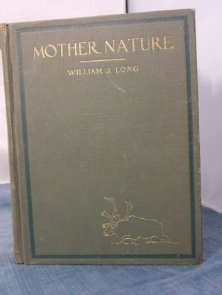 Mother Nature,  Study Of Animal Life & Death By William J.  Long 1923