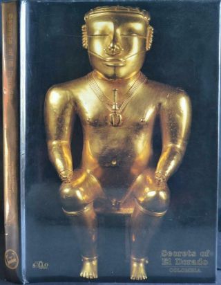 Secrets Of El Dorado Pre - Columbian Gold Goldwork Goldsmiths Quimbaya Treasure