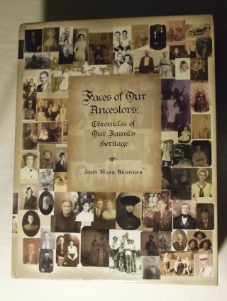 Faces Of Our Ancestors: Chronicles Of Our Family Heritage By John Mark Browder
