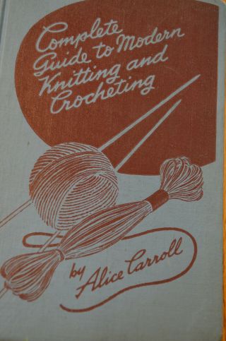 Complete Guide To Modern Knitting And Crocheting.  1940s Vintage Patterns