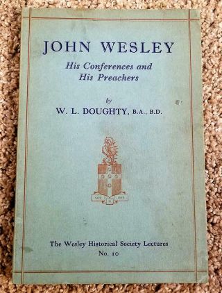 John Wesley The Conferences And His Preachers Methodist W.  L.  Doughty 1944