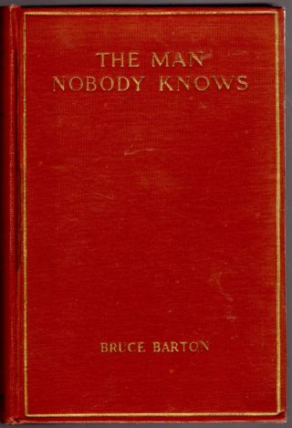The Man Nobody Knows; A Discovery Of The Real Jesus By Barton,  Bruce 1925