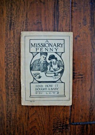 C.  1900 L C W A Missionary Penny And How It Bought A Baby - Missions Giving