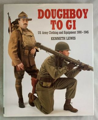 Doughboy To Gi Us Army Clothing And Equipment 1900 - 1945 Kenneth Lewis Wwi Wwii,