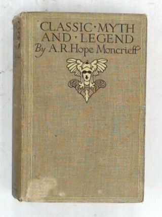 Classic Myth And Legend Hardback Book A.  R.  Hope Moncrieff Gresham - W24