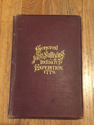 1 Ed General John Sullivan Indian Expedition 1779 Journals Indian Iroquois 1887