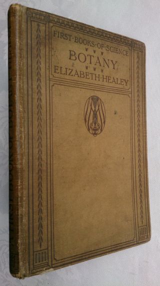 Elizabeth Healey.  A First Book Of Botany.  Hb 1913.  B/w Photos Ills.  Books Of Science