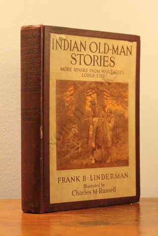 Indian Old - Man Stories By Frank B.  Linderman & Charles M.  Russell 1st Edition