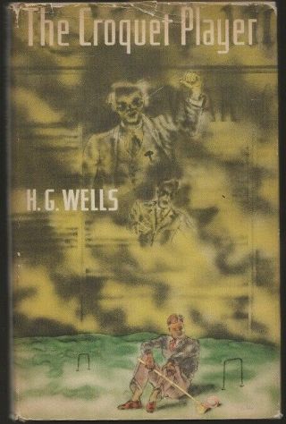 H.  G.  Wells The Croquet Player 1937 Hardcover In Jacket.  Ghost Story.