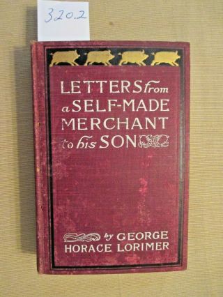 Letters From A Self - Made Merchant To His Son By George Lorimer.  Hardcover Book.