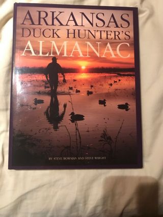 1998 Arkansas Duck Hunters Almanac Steve Bowman Call 1998 Hardback Signed