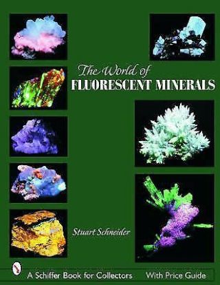 The World Of Fluorescent Minerals [schiffer Book For Collectors]