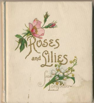 1898 " Roses & Lilies From Longfellow " Dewolfe,  Fiske & Co. ,  Boston Ma Gift Book