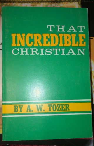 That Incredible Christian A.  W.  Tozer First Edition - 1964 Vintage Christian