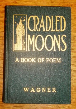 Cradled Moons A Book Of Poems By Charles L.  H.  Wagner 1919