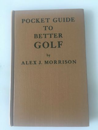 Pocket Guide To Better Golf By Alex.  J.  Morrison,  1st Ed. ,  Exc.