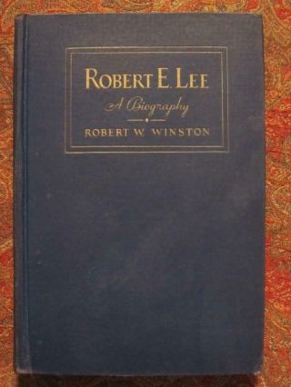 Robert E.  Lee - A Biography - By Robert W.  Winston - 1934 First Edition