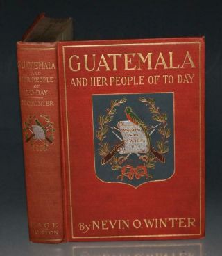 Guatemala & Her People Of To - Day Land History Development People 1909 1st Signed