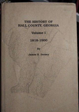 History Of Hall County,  Georgia 1818 - 1900 By James Dorsey