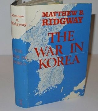 Matthew Ridgway The War In Korea First Edition In D/j 1968