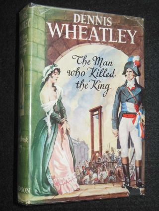 Dennis Wheatley - The Man Who Killed The King - 1951 - 1st - Roger Brook Novel 4