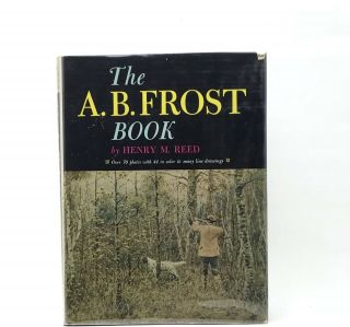 1967 The A.  B.  Frost Book By Henry M.  Reed W/ Slip Case - First Printing - I 601