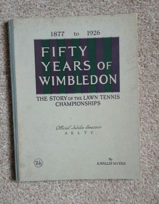 1877 To 1926 Fifty Years Of Wimbledon By A.  Wallis Myers