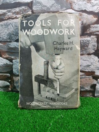 Tools For Woodwork By Charles H.  Hayward Hardback,  1946 Woodworking Joinery