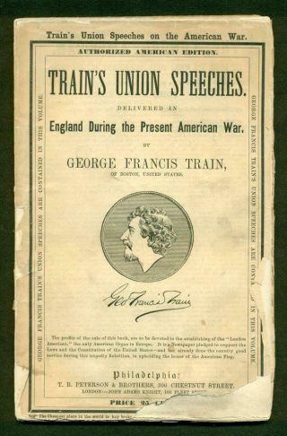 Civil War 1862 George Francis Train,  Union Speeches England,  President Candidate